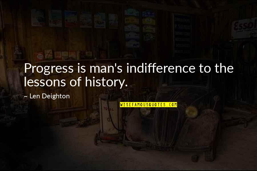 History Of Man Quotes By Len Deighton: Progress is man's indifference to the lessons of History Of Man Quotes By Len Deighton: Progress is man's indifference to the lessons of