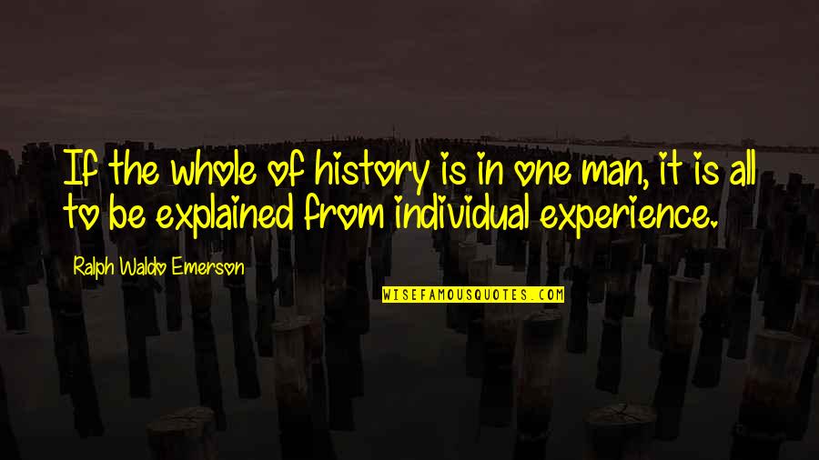 History Of Man Quotes By Ralph Waldo Emerson: If the whole of history is in one History Of Man Quotes By Ralph Waldo Emerson: If the whole of history is in one