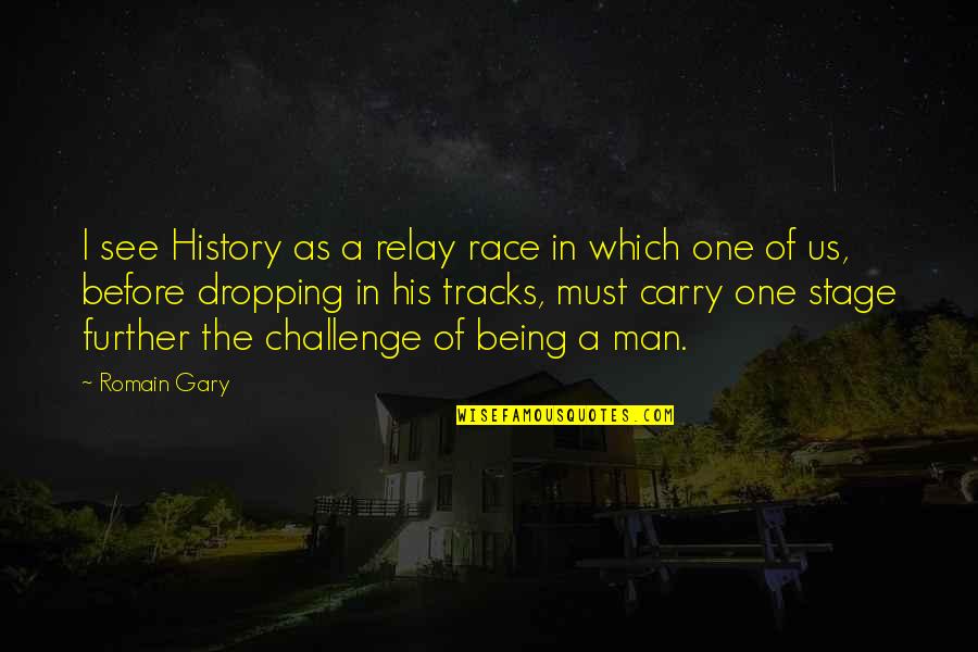 History Of Man Quotes By Romain Gary: I see History as a relay race in History Of Man Quotes By Romain Gary: I see History as a relay race in