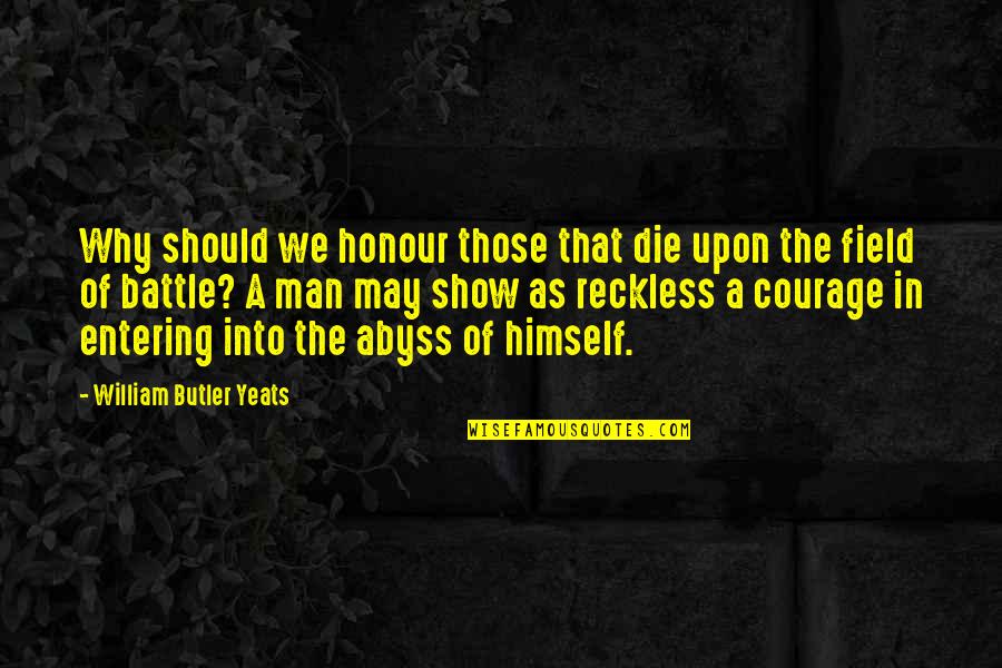 History Of Man Quotes By William Butler Yeats: Why should we honour those that die upon History Of Man Quotes By William Butler Yeats: Why should we honour those that die upon