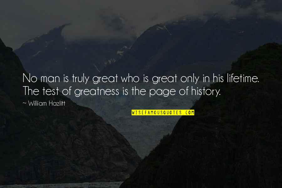 History Of Man Quotes By William Hazlitt: No man is truly great who is great History Of Man Quotes By William Hazlitt: No man is truly great who is great