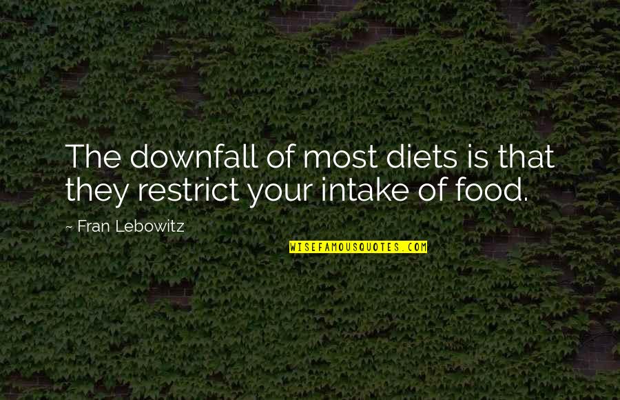 History Of Medicine Quotes By Fran Lebowitz: The downfall of most diets is that they