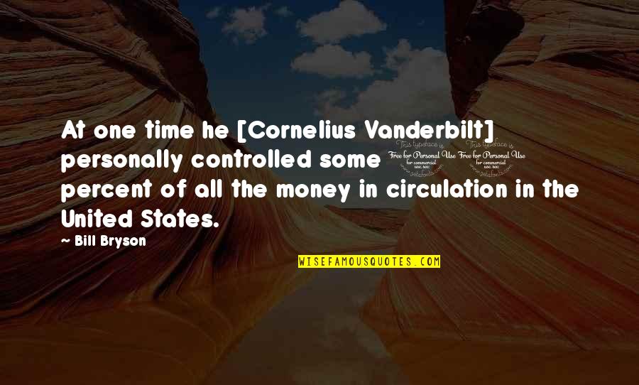 History Of Money Quotes By Bill Bryson: At one time he [Cornelius Vanderbilt] personally controlled