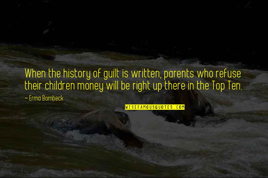 History Of Money Quotes By Erma Bombeck: When the history of guilt is written, parents