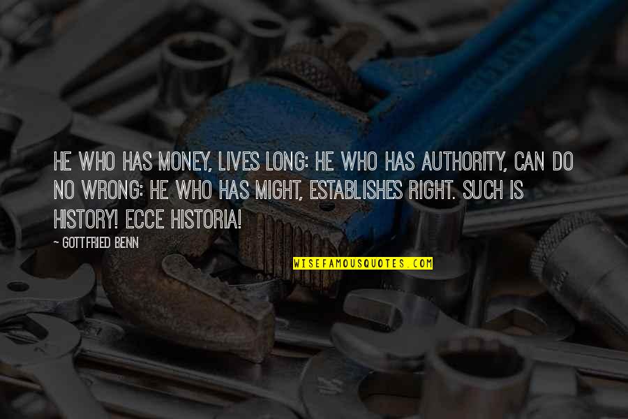 History Of Money Quotes By Gottfried Benn: He who has money, lives long: he who