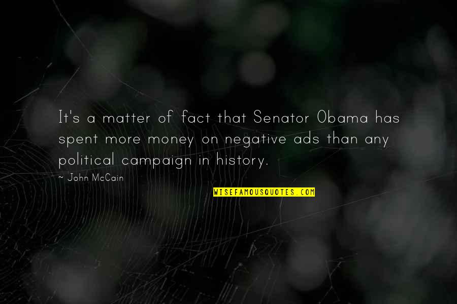 History Of Money Quotes By John McCain: It's a matter of fact that Senator Obama