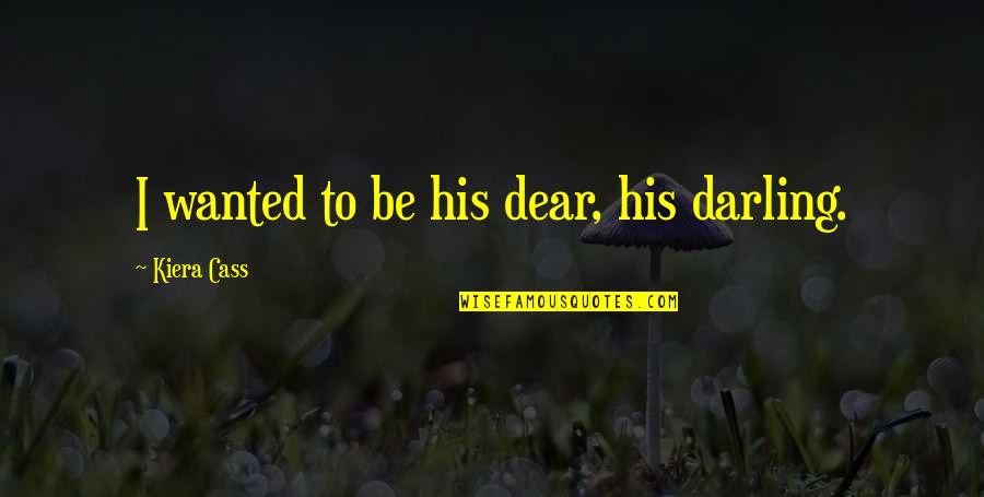 History Of Old English Quotes By Kiera Cass: I wanted to be his dear, his darling. History Of Old English Quotes By Kiera Cass: I wanted to be his dear, his darling.