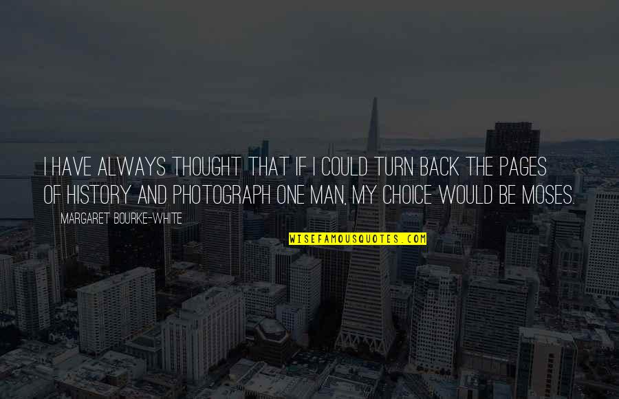 History Of Photography Quotes By Margaret Bourke-White: I have always thought that if I could