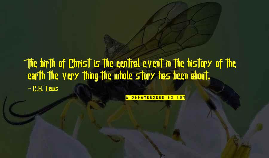 History Of The Earth Quotes By C.S. Lewis: The birth of Christ is the central event