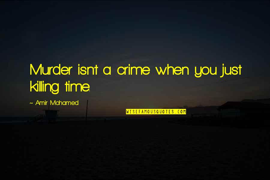 History Of The Internet Quotes By Amir Mohamed: Murder isn't a crime when you just killing