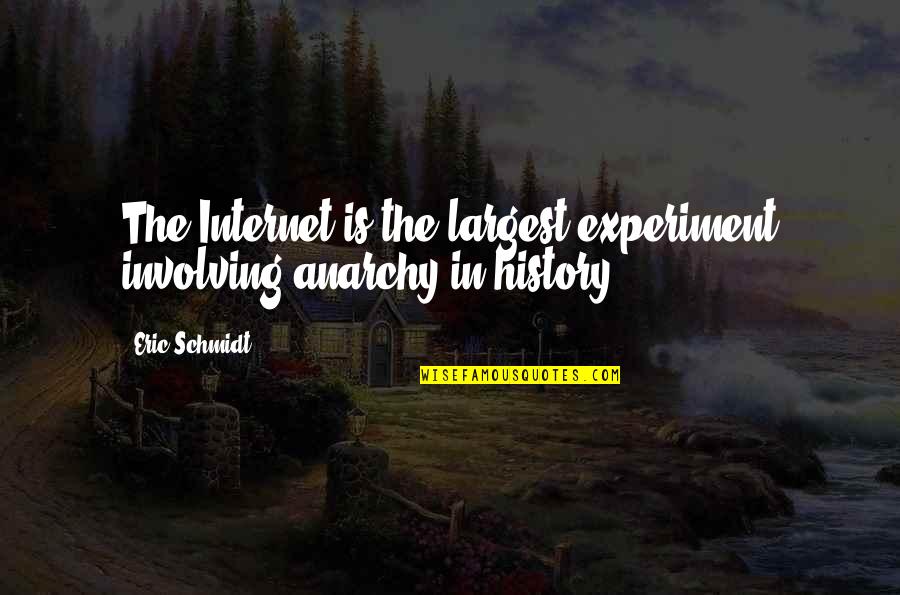 History Of The Internet Quotes By Eric Schmidt: The Internet is the largest experiment involving anarchy