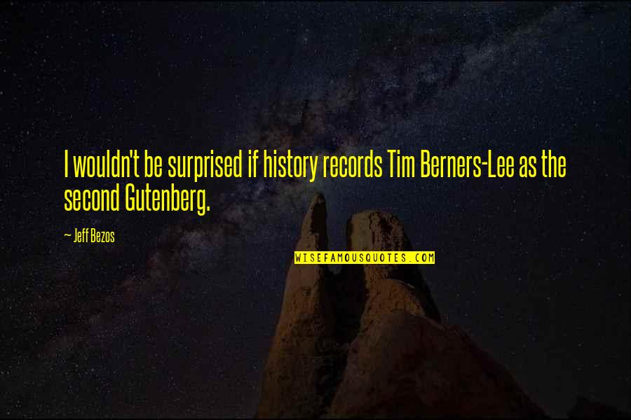 History Of The Internet Quotes By Jeff Bezos: I wouldn't be surprised if history records Tim