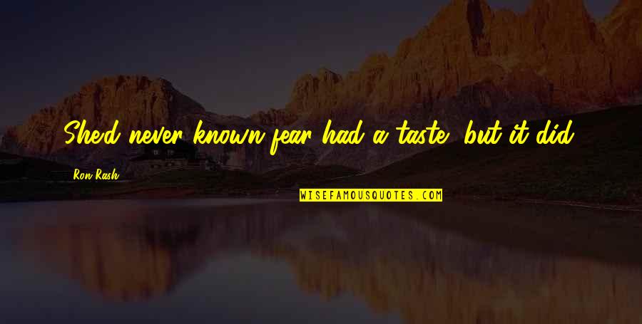 History Of The World Famous Quotes By Ron Rash: She'd never known fear had a taste, but