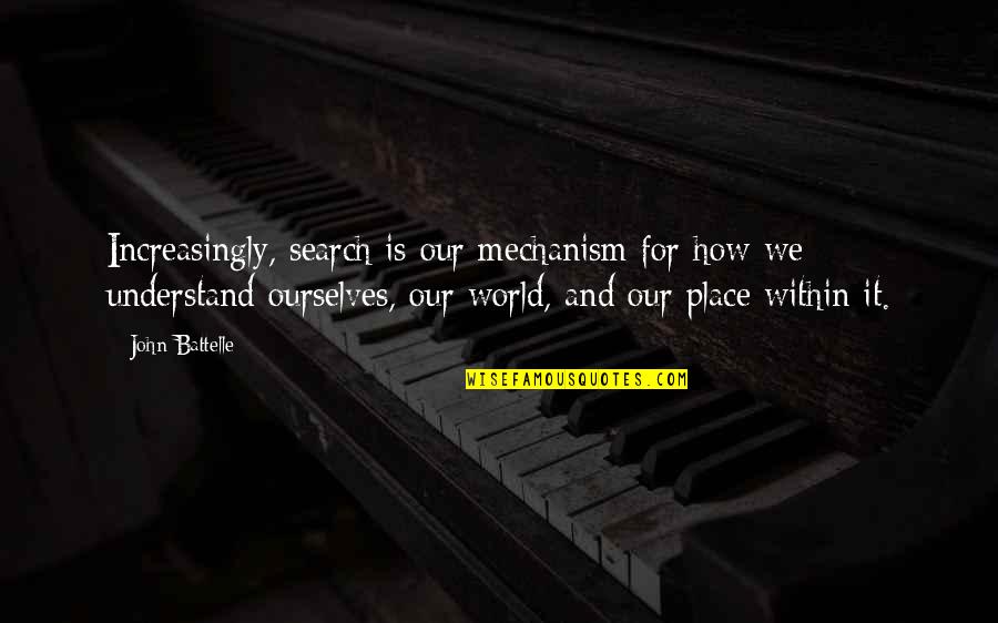 History Of The World Part 1 Quotes By John Battelle: Increasingly, search is our mechanism for how we