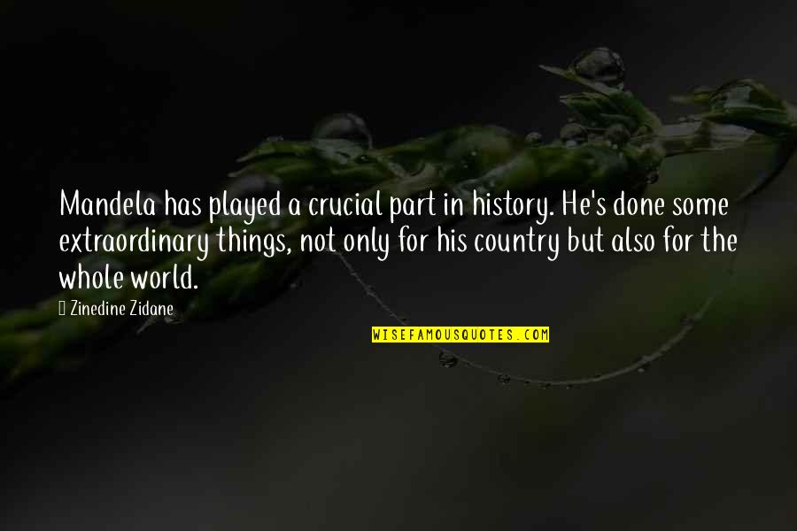 History Of The World Part 1 Quotes By Zinedine Zidane: Mandela has played a crucial part in history.