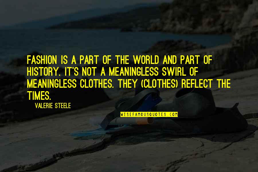 History Of The World Part 2 Quotes By Valerie Steele: Fashion is a part of the world and
