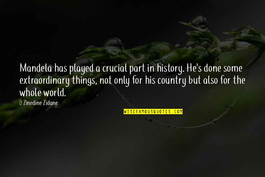 History Of The World Part 2 Quotes By Zinedine Zidane: Mandela has played a crucial part in history.