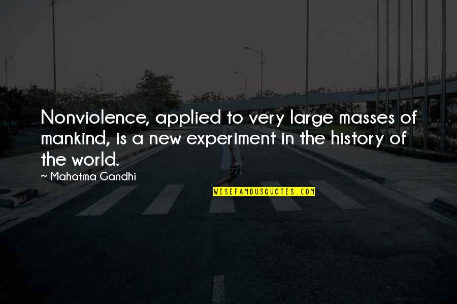 History Of The World Quotes By Mahatma Gandhi: Nonviolence, applied to very large masses of mankind,