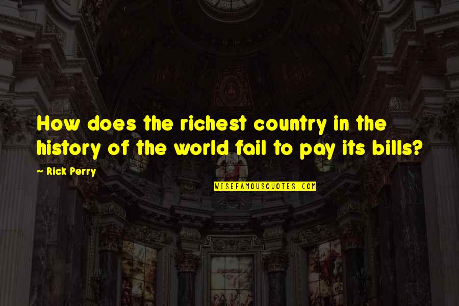 History Of The World Quotes By Rick Perry: How does the richest country in the history