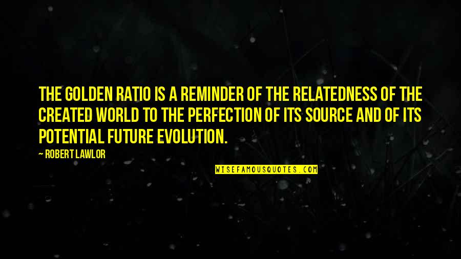 History Of The World Quotes By Robert Lawlor: The golden ratio is a reminder of the