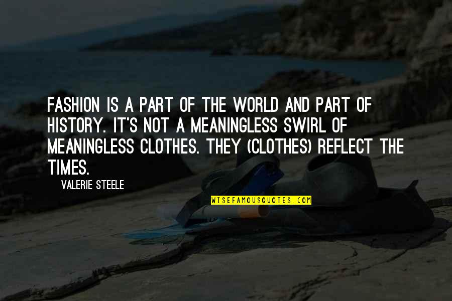 History Of The World Quotes By Valerie Steele: Fashion is a part of the world and History Of The World Quotes By Valerie Steele: Fashion is a part of the world and