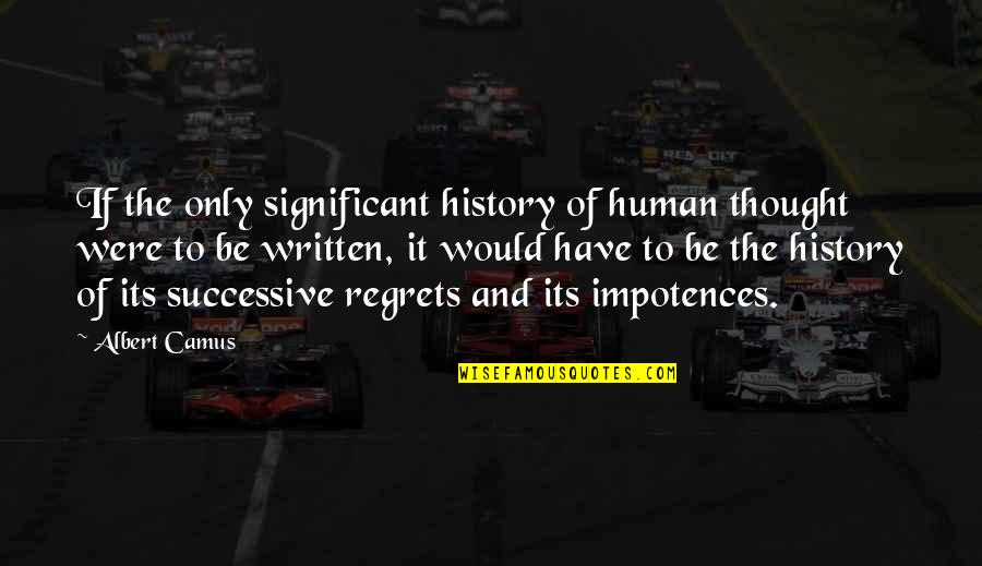 History Of Thought Quotes By Albert Camus: If the only significant history of human thought