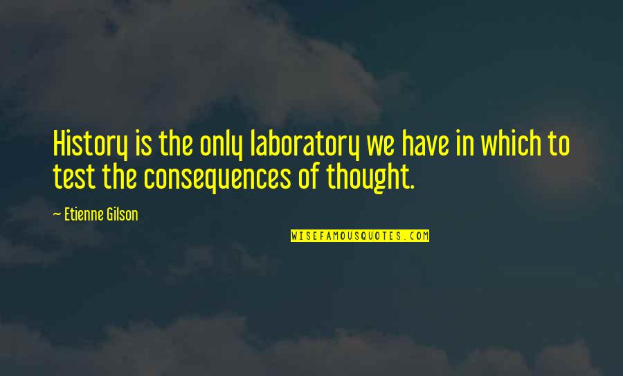 History Of Thought Quotes By Etienne Gilson: History is the only laboratory we have in