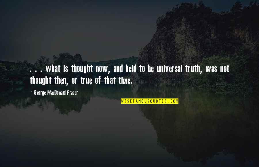 History Of Thought Quotes By George MacDonald Fraser: . . . what is thought now, and