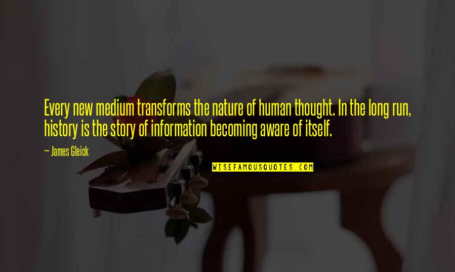History Of Thought Quotes By James Gleick: Every new medium transforms the nature of human