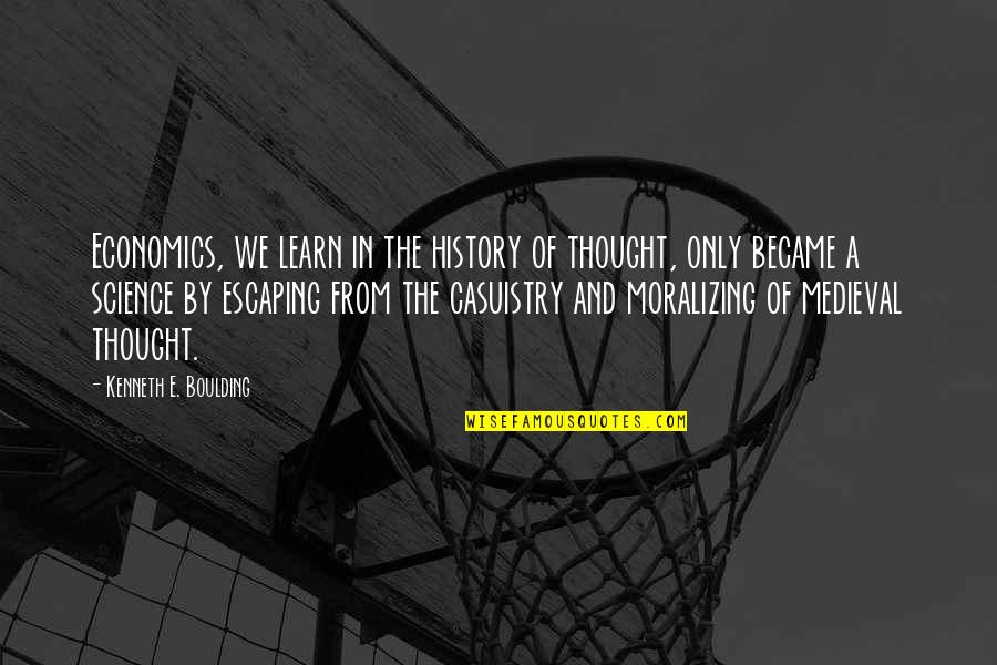 History Of Thought Quotes By Kenneth E. Boulding: Economics, we learn in the history of thought,