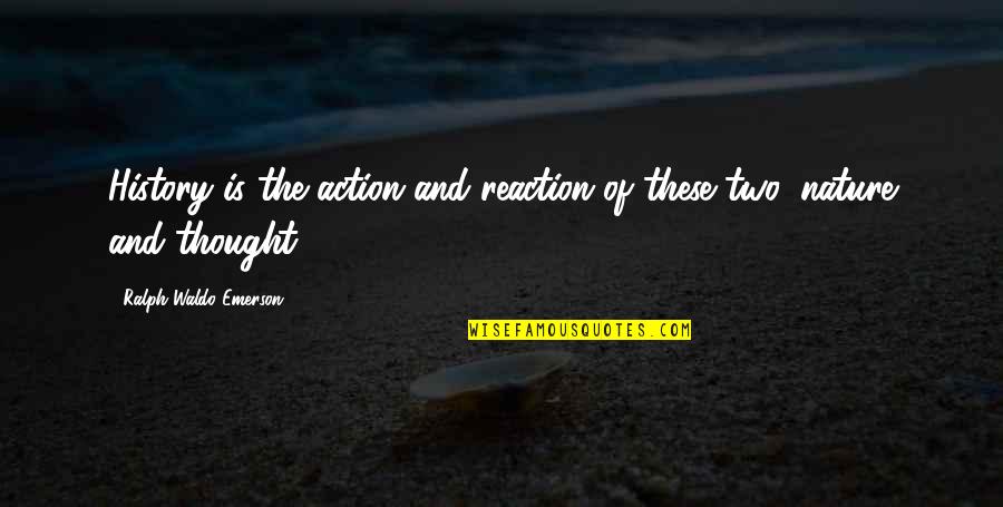 History Of Thought Quotes By Ralph Waldo Emerson: History is the action and reaction of these