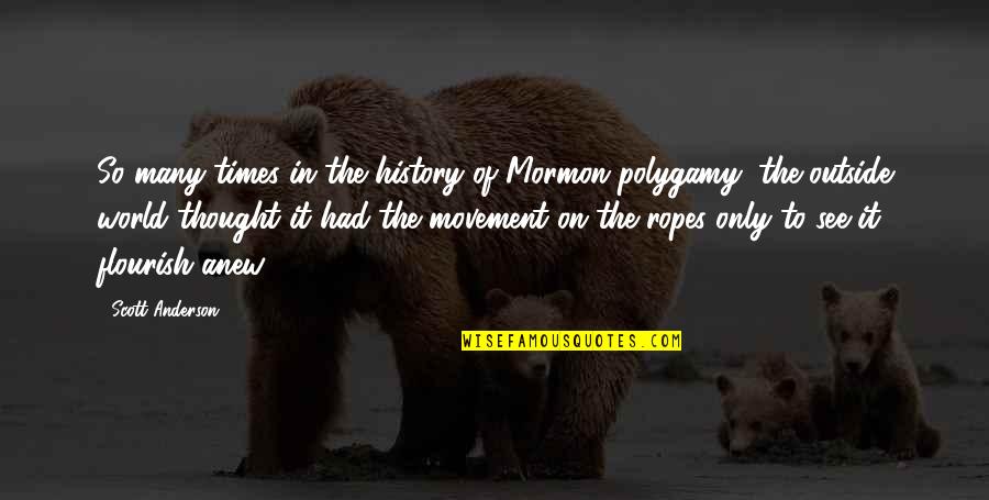 History Of Thought Quotes By Scott Anderson: So many times in the history of Mormon