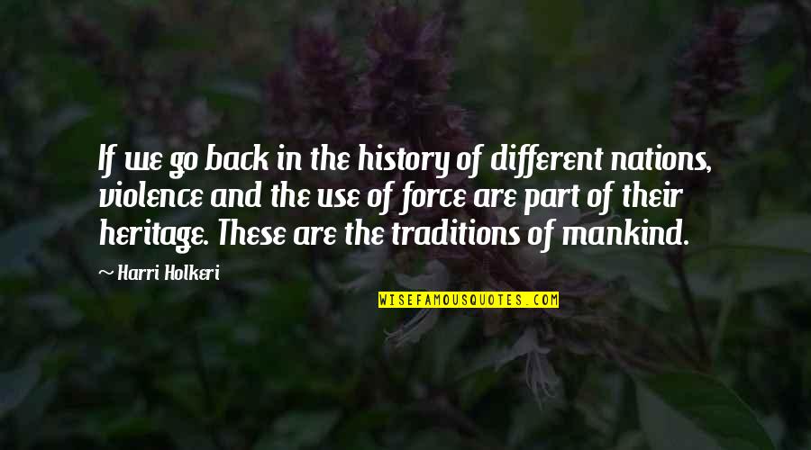 History Of Violence Quotes By Harri Holkeri: If we go back in the history of History Of Violence Quotes By Harri Holkeri: If we go back in the history of