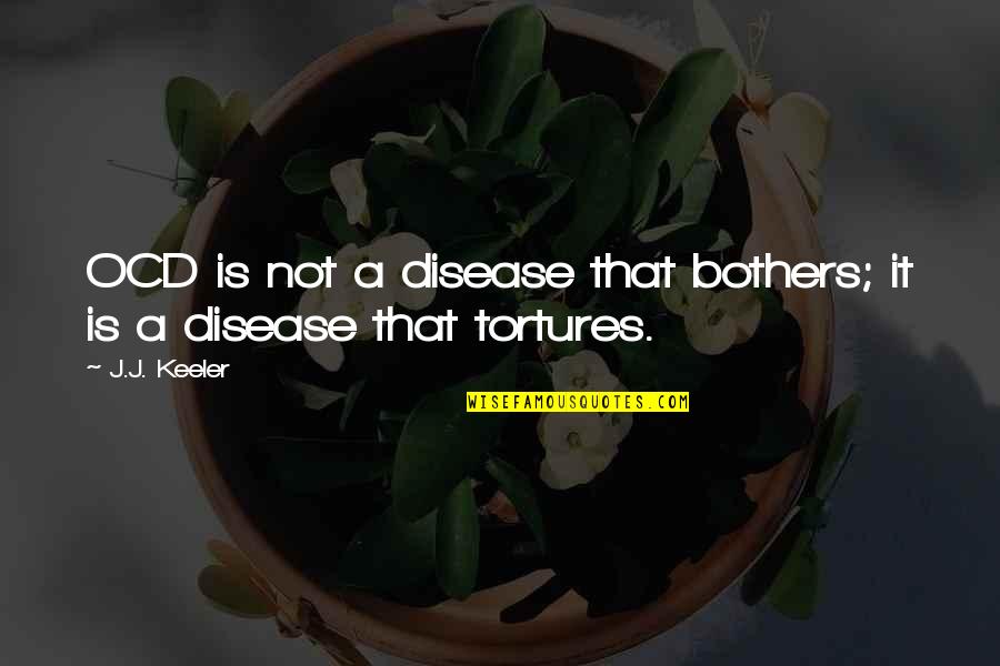 History Of Violence Quotes By J.J. Keeler: OCD is not a disease that bothers; it