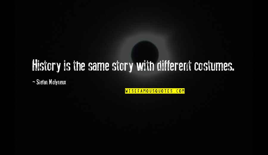 History Of Violence Quotes By Stefan Molyneux: History is the same story with different costumes. History Of Violence Quotes By Stefan Molyneux: History is the same story with different costumes.