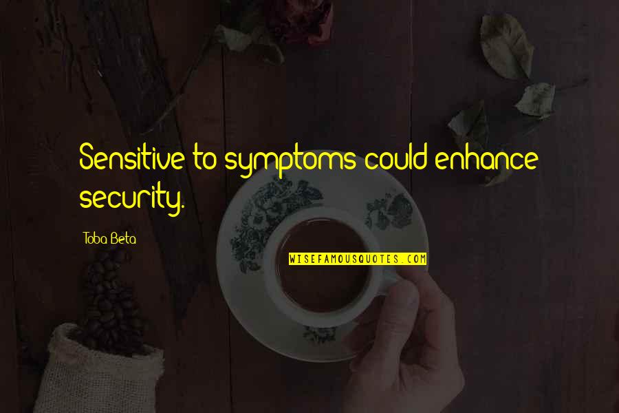 History Of Violence Quotes By Toba Beta: Sensitive to symptoms could enhance security. History Of Violence Quotes By Toba Beta: Sensitive to symptoms could enhance security.
