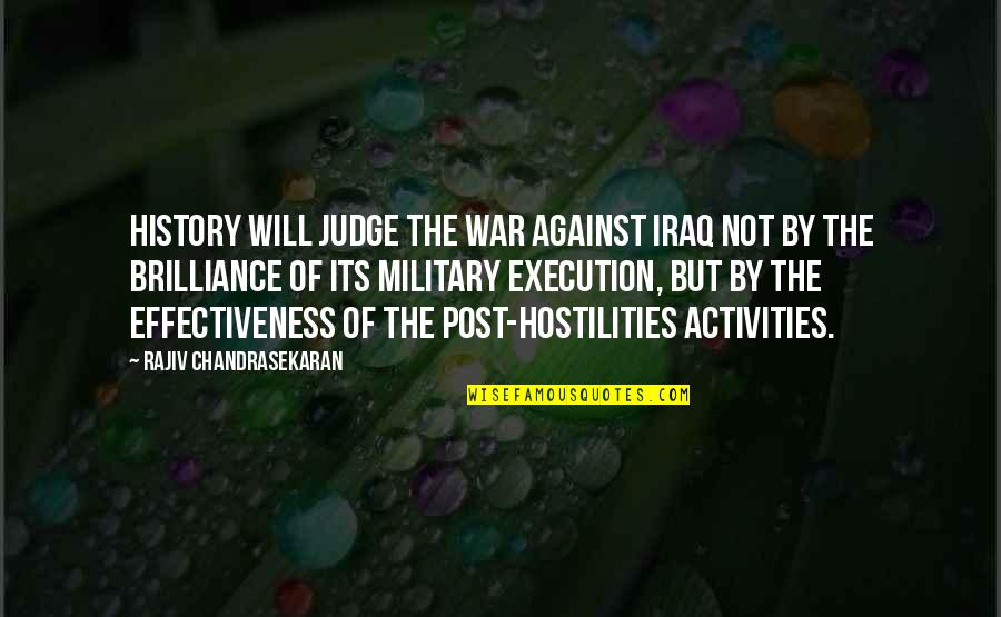 History Of War Quotes By Rajiv Chandrasekaran: History will judge the war against Iraq not History Of War Quotes By Rajiv Chandrasekaran: History will judge the war against Iraq not
