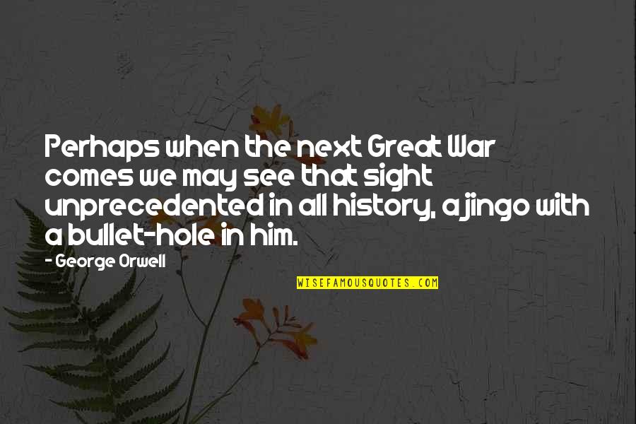 History Orwell Quotes By George Orwell: Perhaps when the next Great War comes we