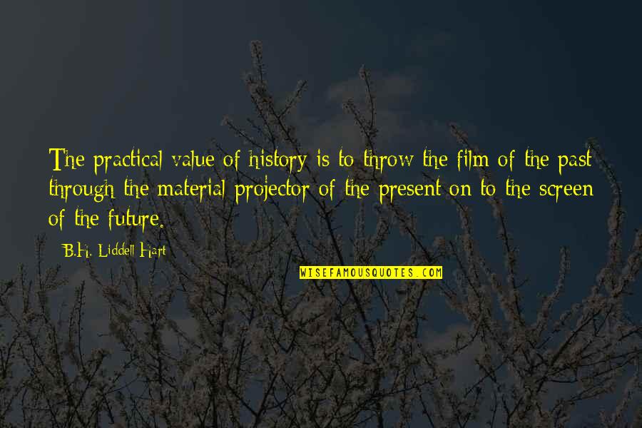 History Present Future Quotes By B.H. Liddell Hart: The practical value of history is to throw History Present Future Quotes By B.H. Liddell Hart: The practical value of history is to throw