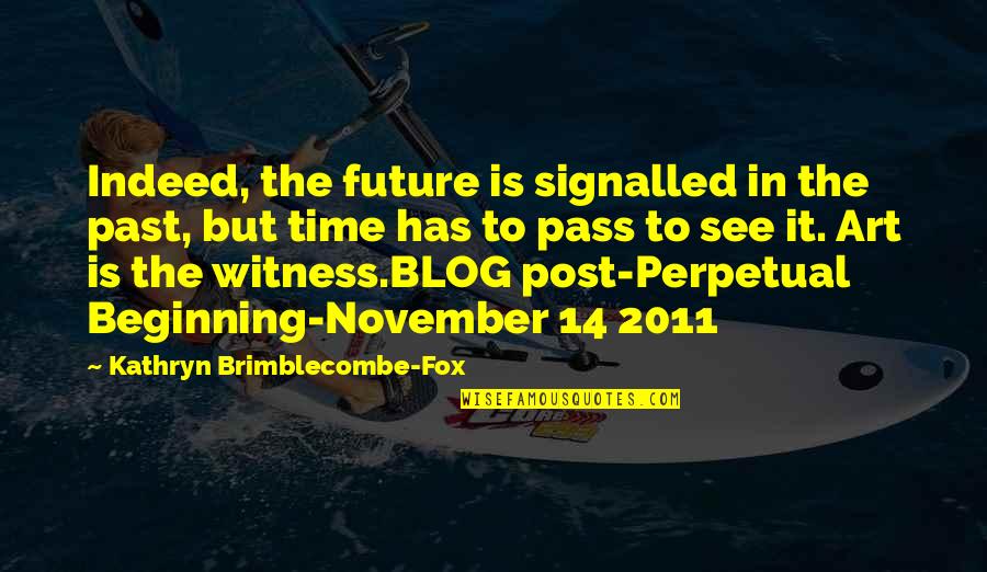 History Present Future Quotes By Kathryn Brimblecombe-Fox: Indeed, the future is signalled in the past, History Present Future Quotes By Kathryn Brimblecombe-Fox: Indeed, the future is signalled in the past,