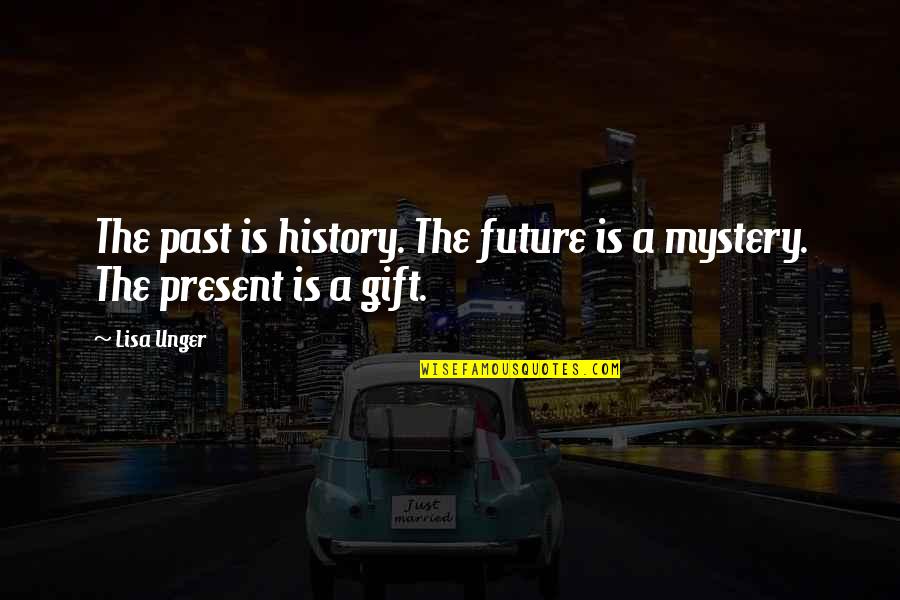 History Present Future Quotes By Lisa Unger: The past is history. The future is a