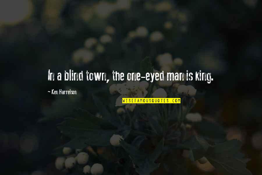 History Preservation Quotes By Ken Harrelson: In a blind town, the one-eyed man is