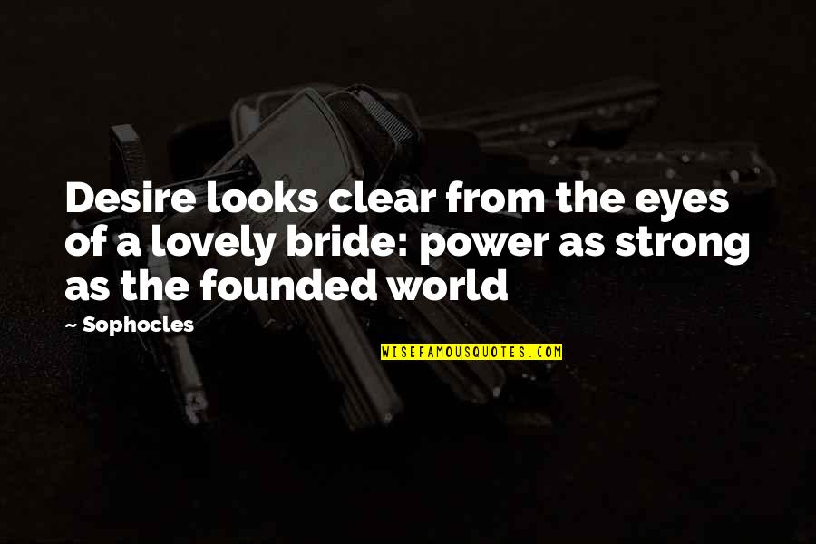 History Preservation Quotes By Sophocles: Desire looks clear from the eyes of a