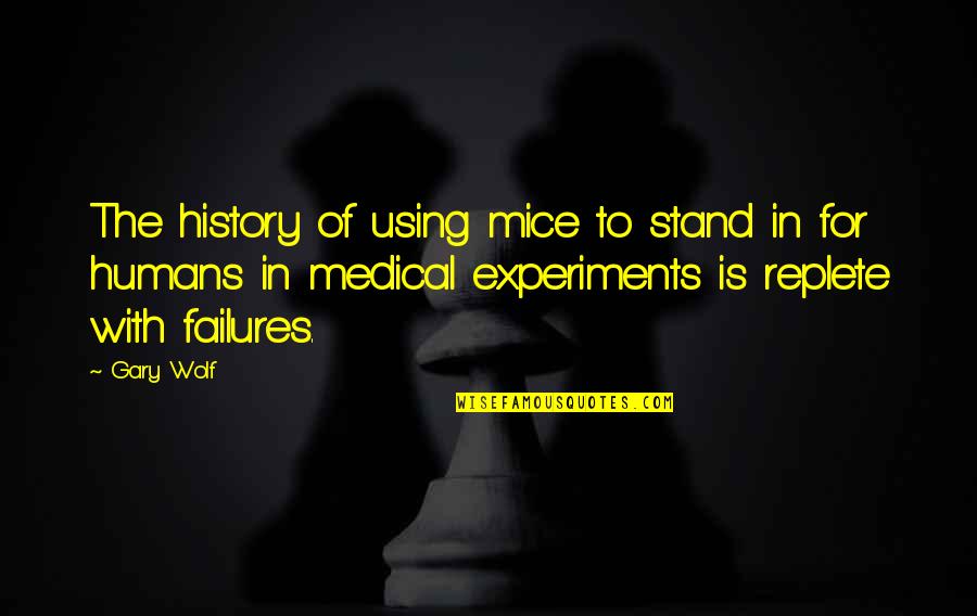 History Quotes By Gary Wolf: The history of using mice to stand in