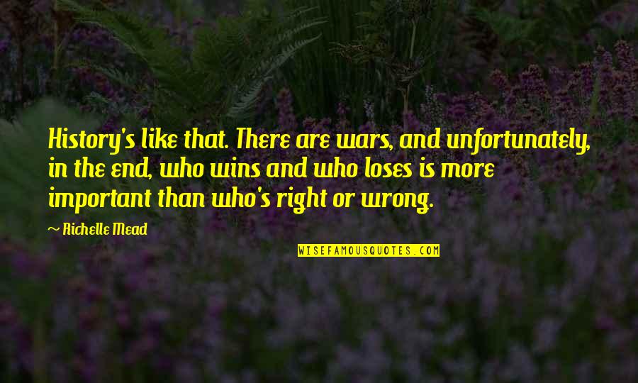 History Quotes By Richelle Mead: History's like that. There are wars, and unfortunately,