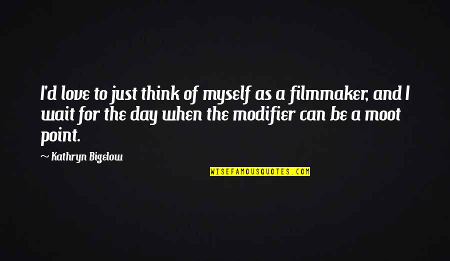 History Repeating Mistakes Quote Quotes By Kathryn Bigelow: I'd love to just think of myself as