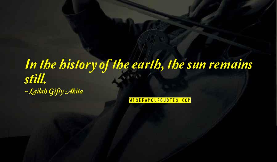History Sayings And Quotes By Lailah Gifty Akita: In the history of the earth, the sun