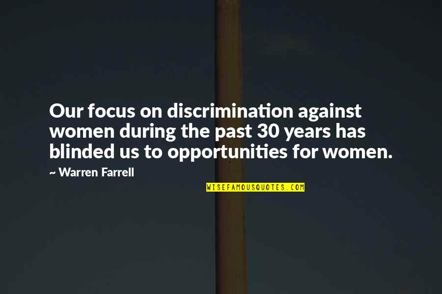 History Shapes The Future Quotes By Warren Farrell: Our focus on discrimination against women during the