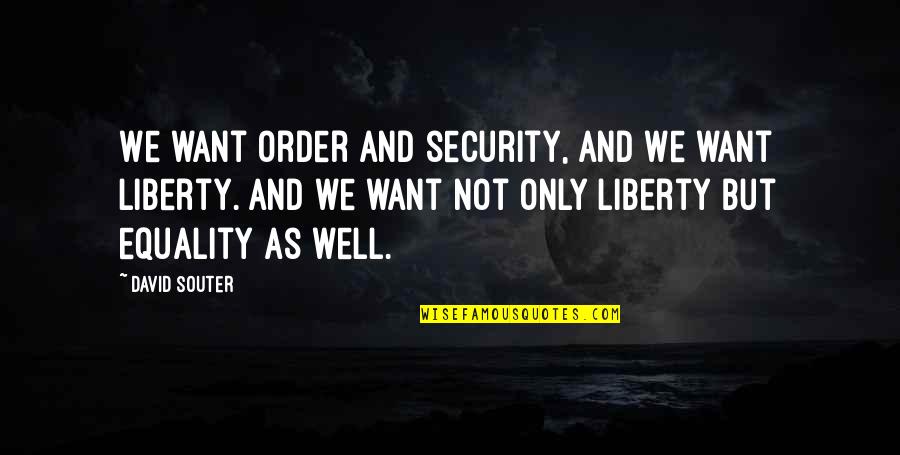 History Speaks For Itself Quotes By David Souter: We want order and security, and we want