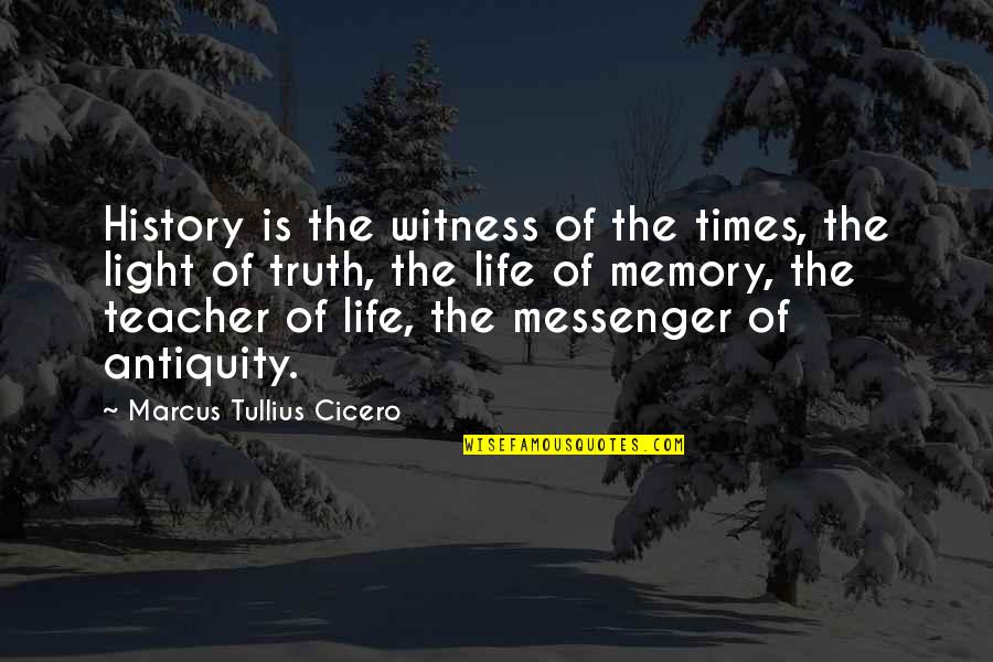 History Teacher Quotes By Marcus Tullius Cicero: History is the witness of the times, the